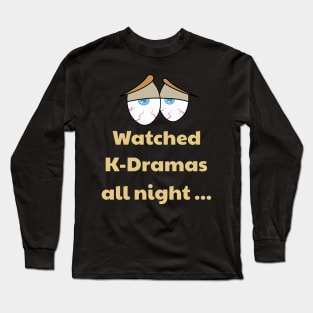 K-Dramas all night! Bloodshot eyes Long Sleeve T-Shirt